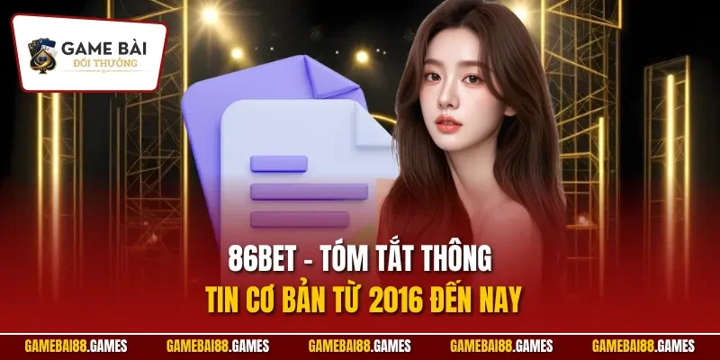 86BET – Tóm tắt thông tin cơ bản từ 2016 đến nay