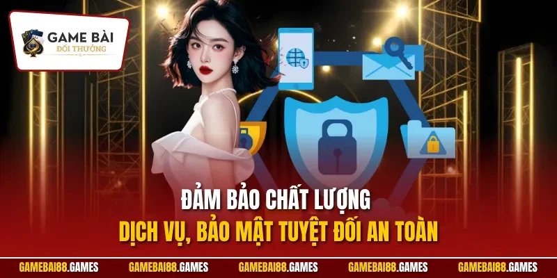 Đảm bảo chất lượng dịch vụ, bảo mật tuyệt đối an toàn